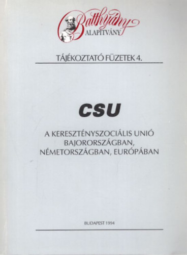 CSU - A Keresztnyszocilis Uni Bajororszgban, Nmetorszgban, Eurpban  - Batthyny Alaptvny Tjkoztat Fzetek 4.