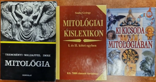 3db Mitol�gia:Mitol�gia;Ki kicsoda a mitol�gi�ban,Mitol�giai kislexikon I-II