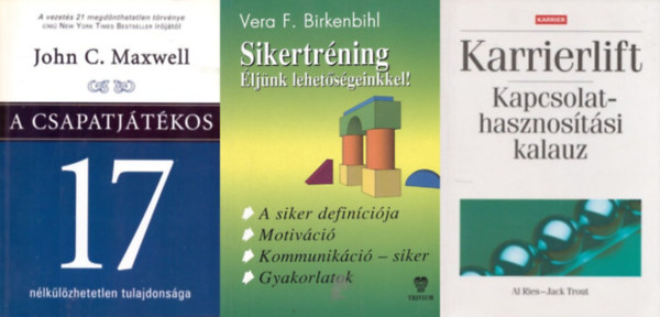 3 db k�nyv karrier�p�t�shez: A csapatj�t�kos 17 n�lk�l�zhetetlen tulajdons�ga + Karrierlift - Kapcsolathasznos�t�si kalauz + Sikertr�ning - �lj�nk lehet�s�geinkkel!