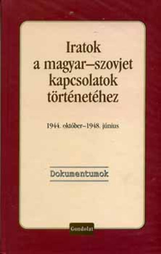 Vida Istvn  (szerk.) - Iratok a magyar-szovjet kapcsolatok trtnethez - 1944. oktber-1948. jnius (Dokumentumok)