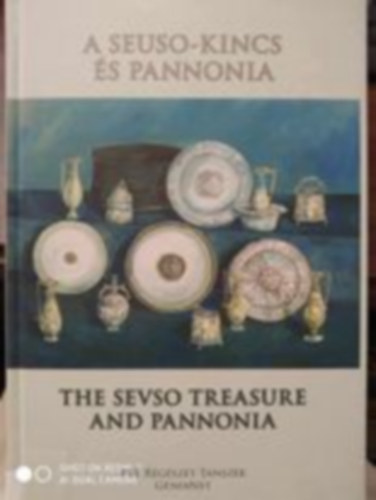 A Seuso-kincs s Pannonia - The Sevso Treasure and Pannonia