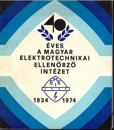 40 �ves a Magyar Elektrotechnikai Int�zet (1934-1974)