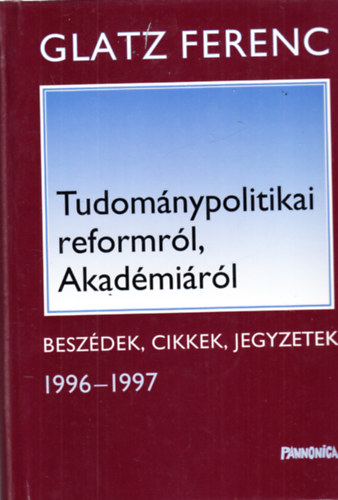 Glatz Ferenc - Tudomnypolitikai reformrl, Akadmirl - Beszdek, cikkek, jegyzetek - dediklt