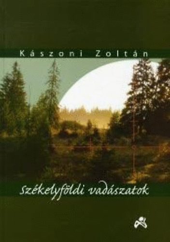 Kszoni Zoltn - Szkelyfldi vadszatok