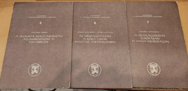 Plskei Ferenc, Benda Klmn, Pter Katalin, Kosry Domokos - 3 db Eladsok a Trtnettudomnyi Intzetben: 5.: A dualista Magyarorszg llamrendszere s tovbblse;6.: Az orszggylsek a kora jkori magyar trtnelemben; 7.: A felvilgosods Eurpban s Magyarorszgon