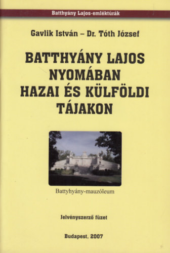 Dr. Tth Jzsef Gavlik Istvn - Batthyny Lajos nyomban hazai s klfldi tjakon (Jelvnyszerz fzet)