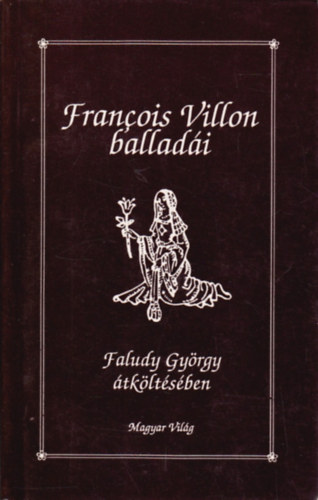 Francois Villon balladi Faludy Gyrgy tkltsben