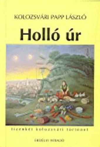 Holl� �r - tizenk�t kolozsv�ri t�rt�net - DEDIK�LT