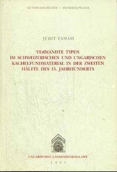 Tam�si Judit - Verwandte Typen im schweizerischen und ungarischen Kachelfundmaterial in der zweiten H�lfte des 15. Jahrhunderts
