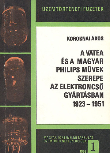 A Vatea �s a magyar Philips M�vek szerepe az elektroncs�gy�rt�sban 1923-1951