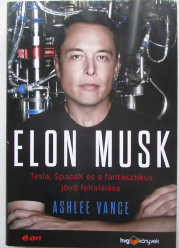Elon Musk - Tesla, SpaceX s a fantasztikus jv feltallsa