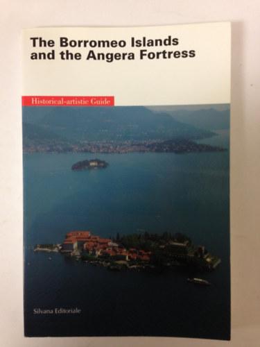 Silvana Editoriale d'Arte - Te Borromeo Islands and the Angera Fortress - angol nyelv�