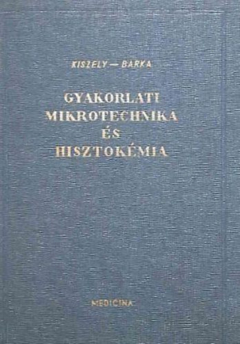 Dr. Kiszely Gyrgy - Dr. Barka Tibor - Gyakorlati mikrotechnika s hisztokmia