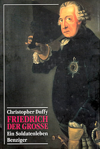 Christopher Duffy - Friedrich der Groe (Grosse). Ein Soldatenleben