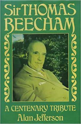 Alan Jefferson - Sir Thomas Beecham - A Centenary Tribute