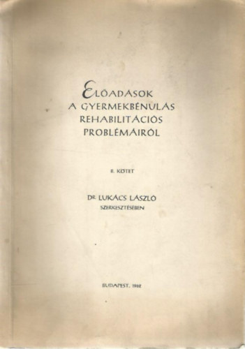 El�ad�sok a gyermekb�nul�s rehabilit�ci�s probl�m�ir�l II.