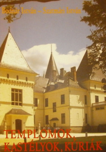 Bodn�r Istv�n Szatm�ri Istv�n - Templomok, kast�lyok, k�ri�k