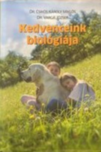 Dr. Dr. Varga Jzsef Csiks Kroly Mikls - Kedvenceink Biolgija - Biolgiai alapismeretek a kisemls trsllatot tartk s a velk foglalkoz szakemberek rszre