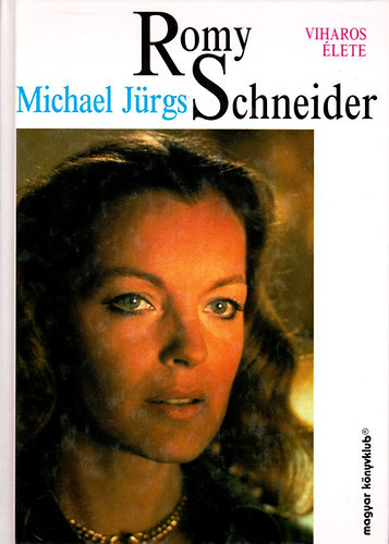 Romy Schneider viharos �lete