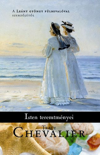 Isten teremtmnyei (Remarkable Creature) - A leny gyngy flbevalval szerzjtl - Fordtotta: Kiss Marianne