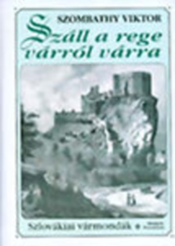 Sz�ll a rege v�rr�l v�rra - Szlov�kiai v�rmond�k I-II. (�szak, D�l)