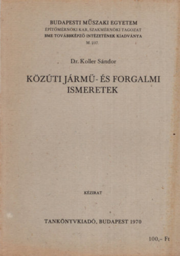 K�z�ti j�rm�- �s forgalmi ismeretek - Budapesti M�szaki Egyetem �p�t�szm�rn�ki Kar, Szakm�rn�ki tagozat 1970