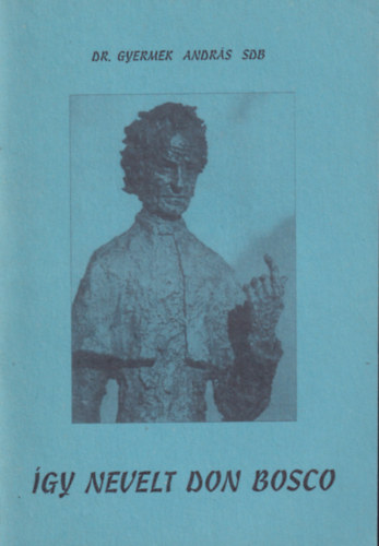 Dr. Gyermek Andrs SDB - gy nevelt Don Bosco