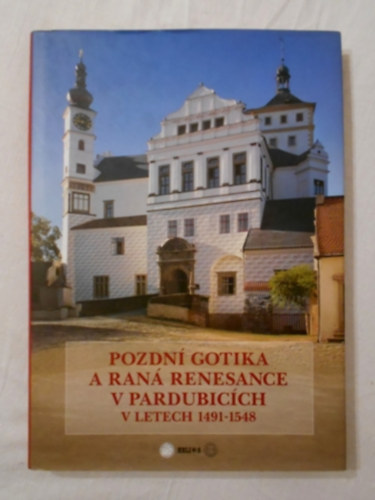 Pozdn gotika a ran renesance v Pardubicch v letech 1491-1548 - Ks gtika s korai renesznsz Pardubicben - cseh