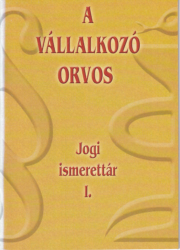 A v�llalkoz� orvos - Jogi ismerett�r I.