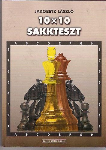 Jakobetz Lszl - 10x10 sakkteszt - Avagy vlogats a '90-es vek legszebb jtszmibl