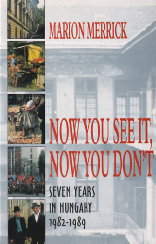 Marion Merrick - Now you see it, now you don't (seven years in Hungary 1982-1989)