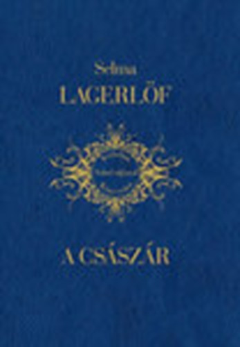 Selma Lagerlf - A csszr (Irodalmi Nobel-djasok Knyvtra 16.)