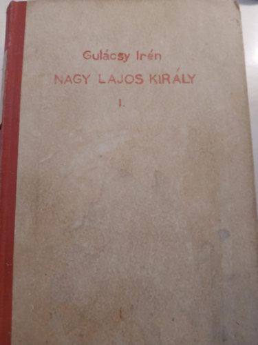 Gul�csy Ir�n - Nagy Lajos kir�ly I-III. (al��rt, sz�mozott)