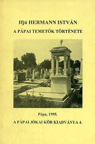Hermann Istvn - A ppai temetk trtnete (A ppai Jkai Kr kiadvnyai 4.)