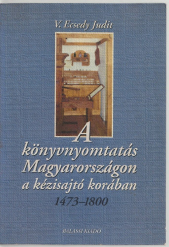 A knyvnyomtats Magyarorszgon a kzisajt korban 1473-1800