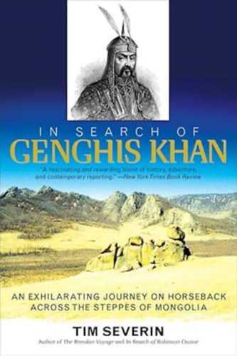 In Search of Genghis Khan: An Exhilarating Journey on Horseback across the Steppes of Mongolia