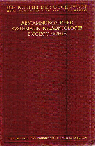 Die Kultur der Gegenwart III. Abteilung IV. / Abstammungslehre - Systematik - Pal�ontologie - Biogeographie