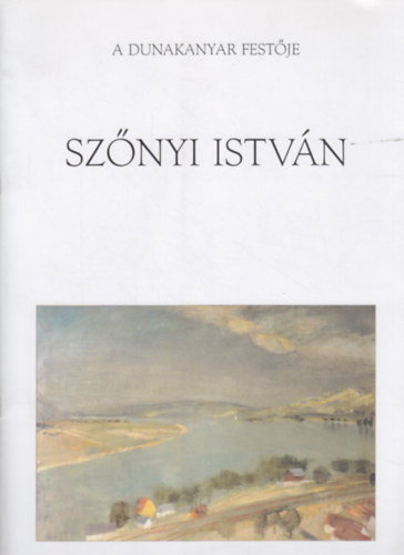 A Dunakanyar fest�je - Sz�nyi Istv�n 1894-1960