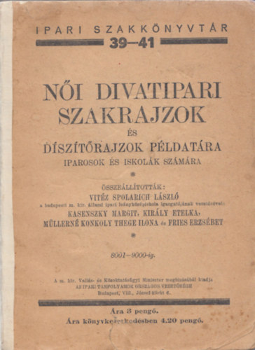 vitéz Spolarich László - Női divatipari szakrajzok és díszítőrajzok példatára (Iparosok és iskolák számára) (Ipari szakkönyvtár 39-41.)