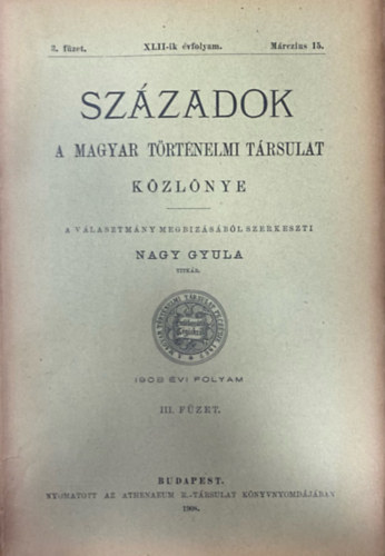 Szzadok - A Magyar Trtnelmi Trsulat folyirata XLII. vf. 3. fzet (1908. mrcius 15.)