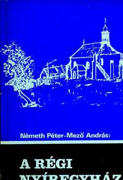 N�meth P�ter; Mez� Andr�s - A r�gi Ny�regyh�za