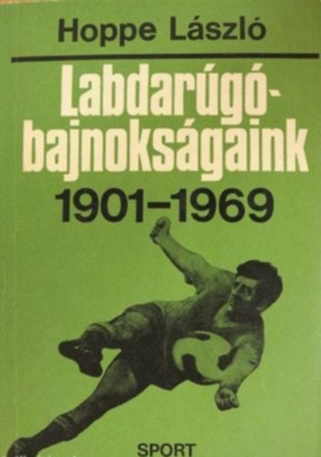 Hoppe Lszl - Labdarug bajnoksgaink 1901-1969