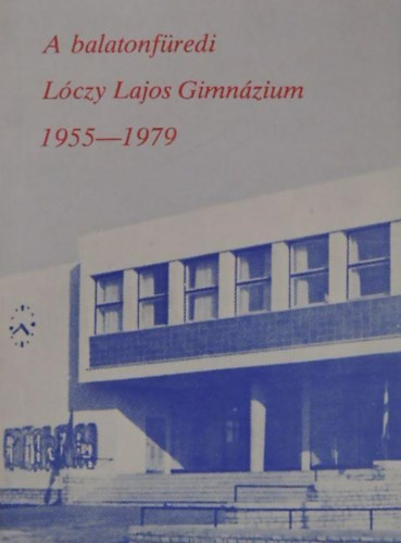 A balatonfredi Lczy Lajos Gimnzium 1955-1979