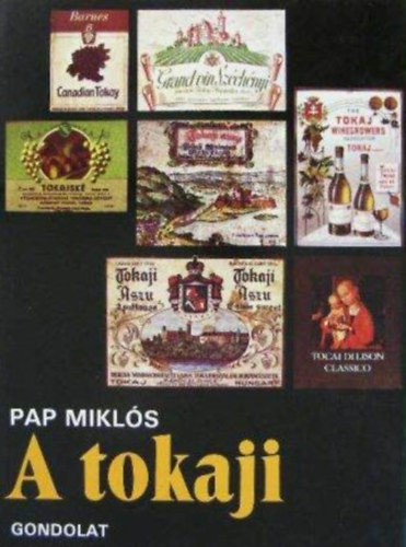 Csepregi Pl  Pap Mikls (lektor) - A tokaji - A hegyaljai szlkultra- s bor, Mesk,Szretek, npszoksok a tokaji folklrjbl