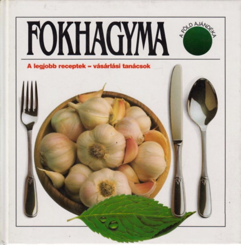 Fokhagyma-A legjobb receptek