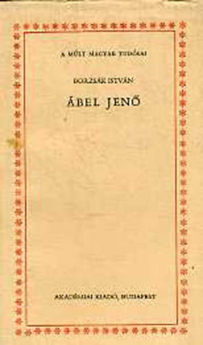 �bel Jen� (A m�lt magyar tud�sai)