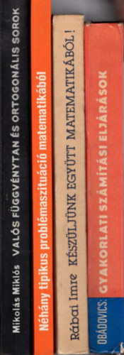 Bonifert Domonkos, Rbai Imre, Obdovics J. Gyula Mikols Mikls - 4 db matematika knyv: Gyakorlati szmtsi eljrsok + Kszljnk egytt matematikbl! + Nhny tipikus problmaszituci matematikbl + Vals Fggvnytan s ortogonlis sorok