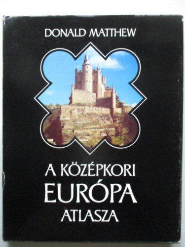 A kzpkori Eurpa atlasza (Sznes s fekete-fehr fotkkal, trkpekkel, idrendi tblzattal)