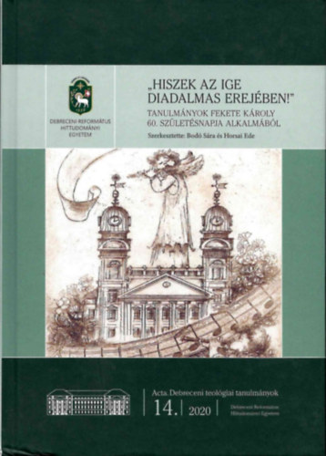 Horsai Ede Bodó Sándor - "Hiszek az ige diadalmas erejében" - Tanulmányok Fekete Károly 60. születésnapja alkalmából