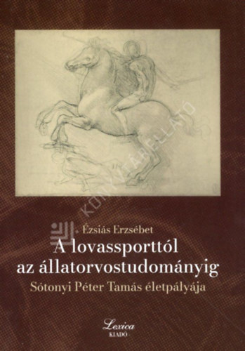 Sótonyi Péter (szerk.) - A lovassporttól az állatorvostudományig